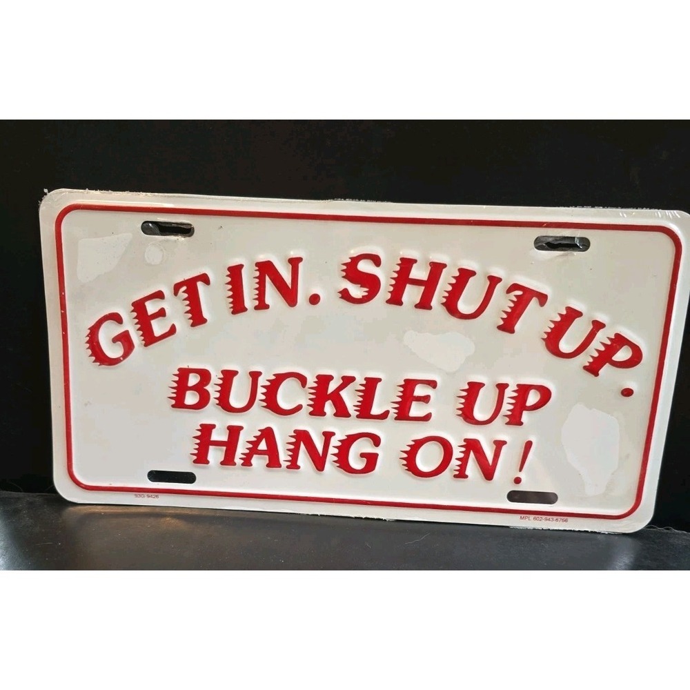 NOS! Vintage Get In. Shut Up. Buckle Up. Hang On! Metal Novelty License Plate